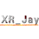 ＸＲ＿Ｊａｙ (http://user.qzone.qq.com/451696523)