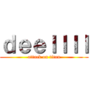 ｄｅｅｌｌｌｌ (attack on titan)
