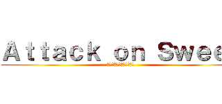 Ａｔｔａｃｋ ｏｎ Ｓｗｅｅｔ (ส่งขนมชั้นมา)