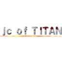 ｊｃ ｏｆ ＴＩＴＡＮ (attack on titan)