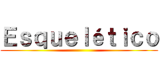 Ｅｓｑｕｅｌéｔｉｃｏ ()