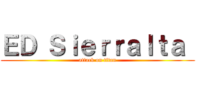 ＥＤ Ｓｉｅｒｒａｌｔａ  (attack on titan)
