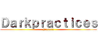 Ｄａｒｋｐｒａｃｔｉｃｅｓ (Presenta)