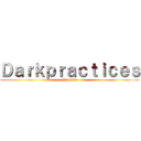 Ｄａｒｋｐｒａｃｔｉｃｅｓ (Presenta)