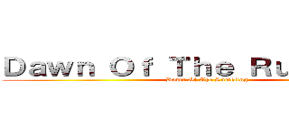 Ｄａｗｎ Ｏｆ Ｔｈｅ Ｒｕｍｂｌｉｎｇ (Dawn Of The Rumbling)