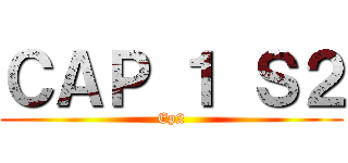 ＣＡＰ １ Ｓ２ (Ep2)