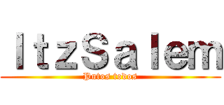 ＩｔｚＳａｌｅｍ (Putos todos)