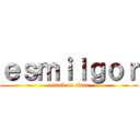 ｅｓｍｉｌｇｏｒ (attack on titan)