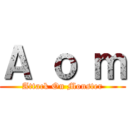 Ａ ｏ ｍ (Attack On Monster)
