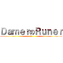 ＤａｍｅｒのＲｕｎｅｒ (のk)