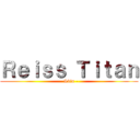 Ｒｅｉｓｓ Ｔｉｔａｎ (- Skin -)