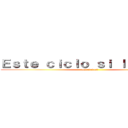Ｅｓｔｅ ｃｉｃｌｏ ｓｉ ｌａ ｈａｇｏ (madafakas!)