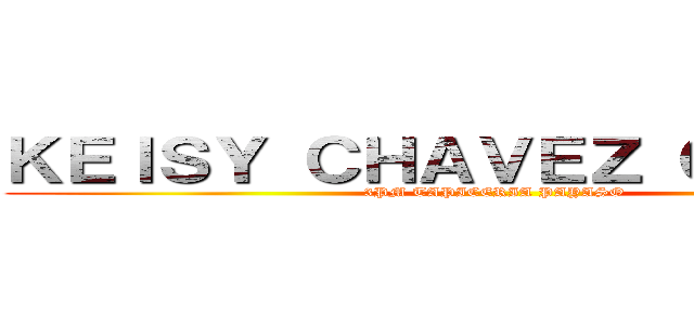 ＫＥＩＳＹ ＣＨＡＶＥＺ ＣＯＲＴÉＳ (3PM TAPICERIA PAYASO)