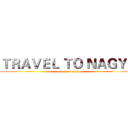 ＴＲＡＶＥＬ ＴＯ ＮＡＧＹＯ (attack on titan)