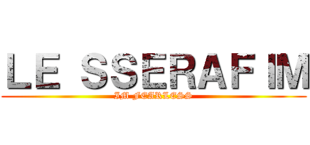ＬＥ ＳＳＥＲＡＦＩＭ (IM FEARLESS)