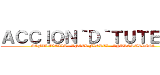 ＡＣＣＩＯＮ｀Ｄ｀ＴＵＴＥＬＡ (SOFIA AVELLA - ANGEL FLOREZ - ANDRES URREGO)