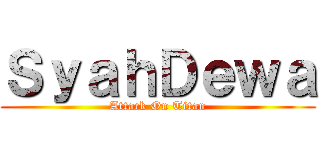 ＳｙａｈＤｅｗａ (Attack On Titan)