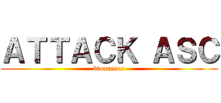 ＡＴＴＡＣＫ ＡＳＣ (blaaaaaaa)