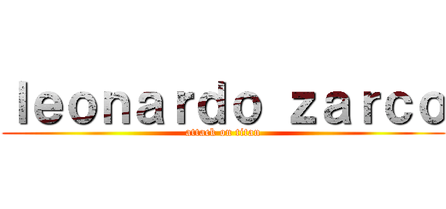 ｌｅｏｎａｒｄｏ ｚａｒｃｏ (attack on titan)