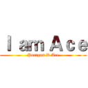 Ｉ ａｍ Ａｃｅ (Portgas D Ace)