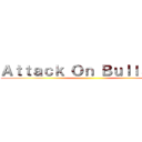 Ａｔｔａｃｋ Ｏｎ Ｂｕｌｌｓｈｉｔ ()