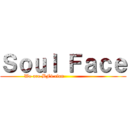 Ｓｏｕｌ Ｆａｃｅ (We are BF4 clan                       )