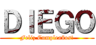 ＤＩＥＧＯ (Feliz Cumpleaños!)
