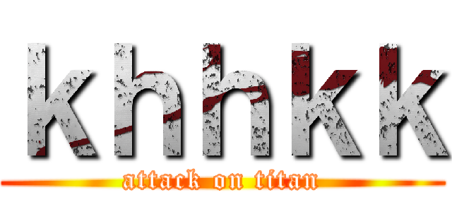 ｋｈｈｋｋ (attack on titan)