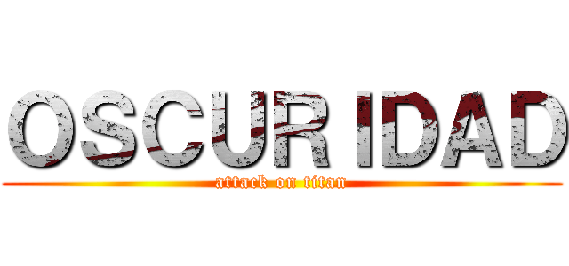 ＯＳＣＵＲＩＤＡＤ (attack on titan)