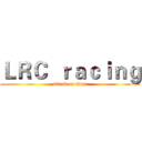 ＬＲＣ  ｒａｃｉｎｇ (attack on titan)