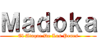 Ｍａｄｏｋａ (El Ataque De Los Penes)