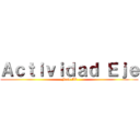 Ａｃｔｉｖｉｄａｄ Ｅｊｅ (Fase II)