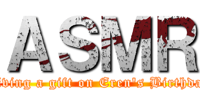 ＡＳＭＲ (Giving a gift on Eren's Birthday)