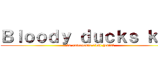 Ｂｌｏｏｄｙ ｄｕｃｋｓ ｋｅｙ (la vasectomie c\'est genial)