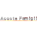 Ａｃｏｓｔａ Ｆａｍｉｇｌｉａ (Acosta Famiglia)