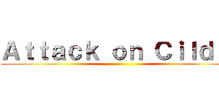 Ａｔｔａｃｋ ｏｎ Ｃｉｌｄｒｉ ()