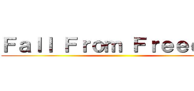 Ｆａｌｌ Ｆｒｏｍ Ｆｒｅｅｄｏｍ ()