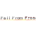 Ｆａｌｌ Ｆｒｏｍ Ｆｒｅｅｄｏｍ ()
