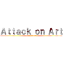 Ａｔｔａｃｋ ｏｎ Ａｒｔ (gavin riddolls)