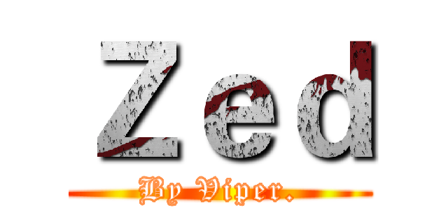 Ｚｅｄ (By Viper.)