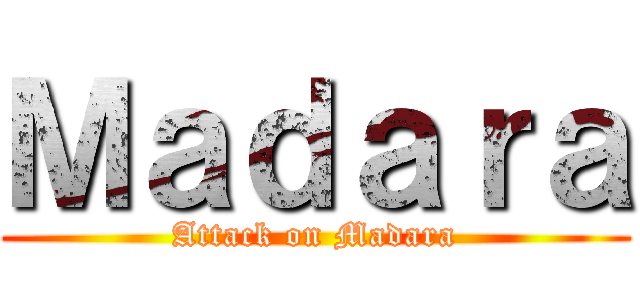 Ｍａｄａｒａ (Attack on Madara)