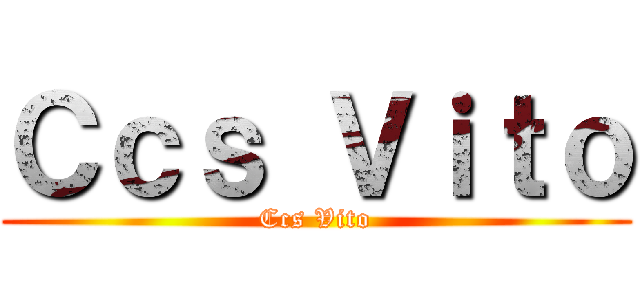 Ｃｃｓ Ｖｉｔｏ (Ccs Vito)
