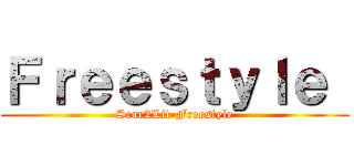 Ｆｒｅｅｓｔｙｌｅ  (Scar2Lit-Freestyle)