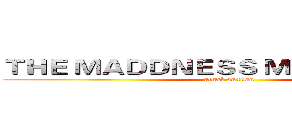 ＴＨＥ ＭＡＤＤＮＥＳＳ ＭＩＮＥＣＲＡＦＴ (attack on titan)