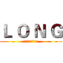 Ｌ Ｏ Ｎ Ｇ (不放手直到夢想到手)