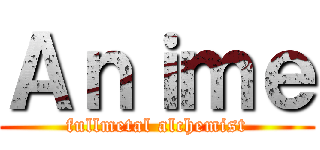 Ａｎｉｍｅ (fullmetal alchemist)