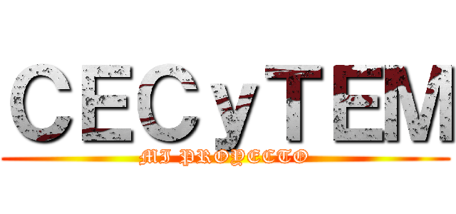 ＣＥＣｙＴＥＭ (MI PROYECTO)