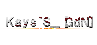  Ｋａｙｓ｀Ｓ＿［ＧｄＮ］ (attack on sniper)