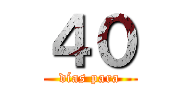 ４０ (días para)