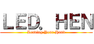 ＬＥＤ．ＨＥＮ (Leading Your Hand)